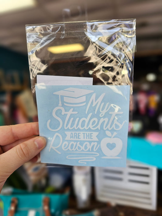 My Students are the Reason Decal