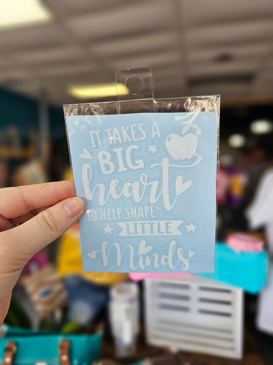 It Takes a Big Heart to Shape Lilttle Minds Decal